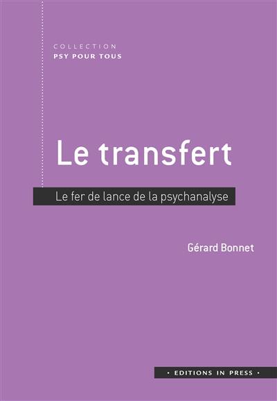Le transfert : le fer de lance de la psychanalyse Le transfert : le fer de lance de la psychanalyse