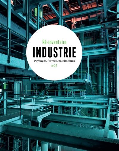 Industrie : paysages, formes, patrimoines Industrie : paysages, formes, patrimoines