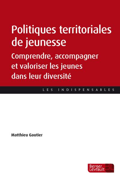 Politiques territoriales de jeunesse : comprendre, accompagner et valoriser les jeunes dans leur diversité Politiques territoriales de jeunesse : comprendre, accompagner et valoriser les jeunes dans leur diversité