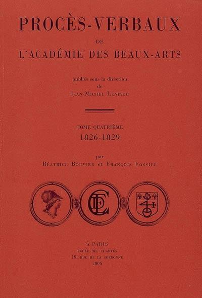 Procès-verbaux de l'Académie des beaux-arts. Vol. 4. 1826-1829 Procès-verbaux de l'Académie des beaux-arts. Vol. 4. 1826-1829