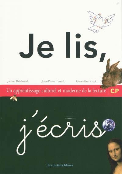 Je lis, j'écris : un apprentissage culturel et moderne de la lecture, CP Je lis, j'écris : un apprentissage culturel et moderne de la lecture, CP