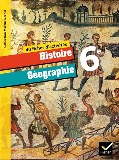 Histoire géographie 6e : 40 fiches d'activités Histoire géographie 6e : 40 fiches d'activités