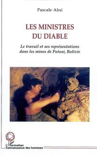Les ministres du diable : le travail et ses représentations dans les mines de Potosi, Bolivie