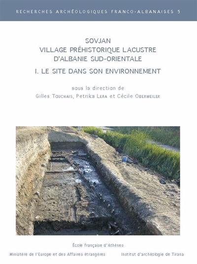 Sovjan : village préhistorique lacustre d'Albanie sud-orientale. Vol. 1. Le site dans son environnment Sovjan : village préhistorique lacustre d'Albanie sud-orientale. Vol. 1. Le site dans son environnment