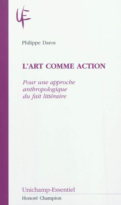 L'art comme action : pour une approche anthropologique du fait littéraire L'art comme action : pour une approche anthropologique du fait littéraire