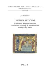 L'auteur retrouvé : l'avènement des premiers recueils à collections auctoriales de langue française au Moyen Age central