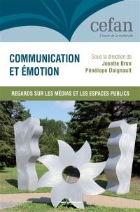 Communication et émotion : regards sur les médias et les espaces publics