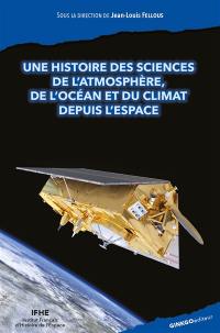Histoire des sciences de l'atmosphère, de l'océan et du climat depuis l'espace