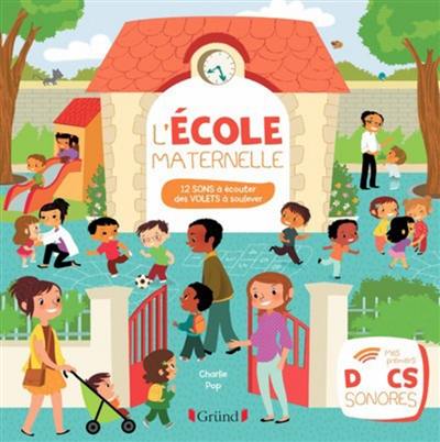 L'école maternelle : 12 sons à écouter, des volets à soulever L'école maternelle : 12 sons à écouter, des volets à soulever