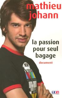 La passion pour seul bagage