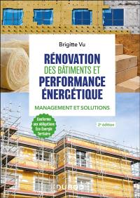 Rénovation des bâtiments et performance énergétique : management et solutions : méthodologie éco énergie tertiaire