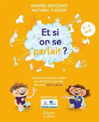 Et si on se parlait ? : le petit livre pour aider les enfants à parler de tout, sans tabou ! : 3-6 ans