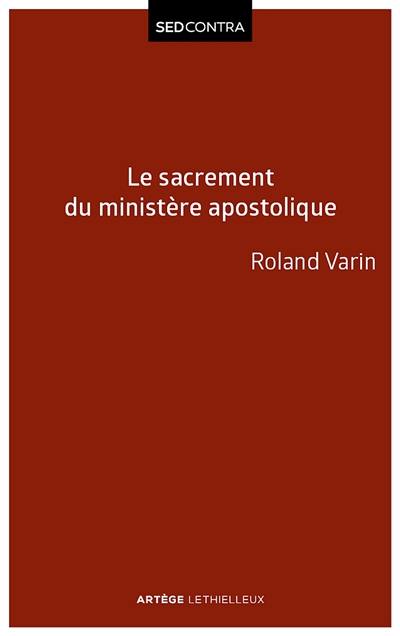 Le sacrement du ministère apostolique : sacramentalité de l'épiscopat et ses conséquences ecclésiologiques Le sacrement du ministère apostolique : sacramentalité de l'épiscopat et ses conséquences ecclésiologiques