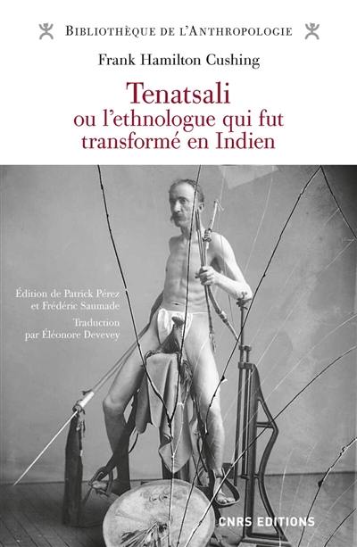 Tenatsali ou L'ethnologue qui fut transformé en Indien Tenatsali ou L'ethnologue qui fut transformé en Indien