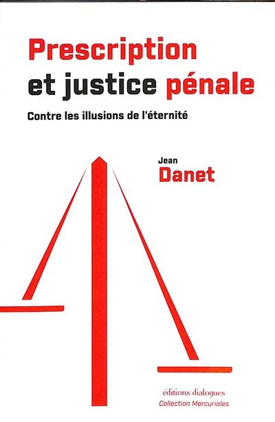 Prescription et justice pénale : contre les illusions de l'éternité Prescription et justice pénale : contre les illusions de l'éternité