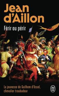 La jeunesse de Guilhem d'Ussel, chevalier troubadour. Férir ou périr