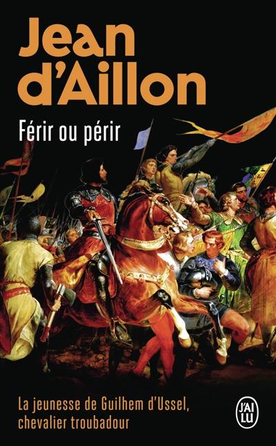La jeunesse de Guilhem d'Ussel, chevalier troubadour. Férir ou périr
