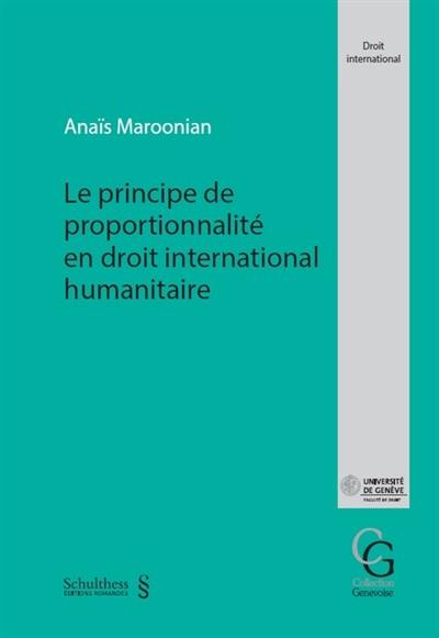 Le principe de proportionnalité en droit international humanitaire Le principe de proportionnalité en droit international humanitaire