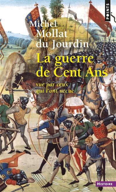 La Guerre de Cent Ans vue par ceux qui l'ont vécue La Guerre de Cent Ans vue par ceux qui l'ont vécue