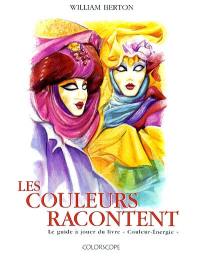 Les couleurs racontent : le manuel d'utilisation des cartes de couleurs avec textes originaux extraits du livre Couleur énergie