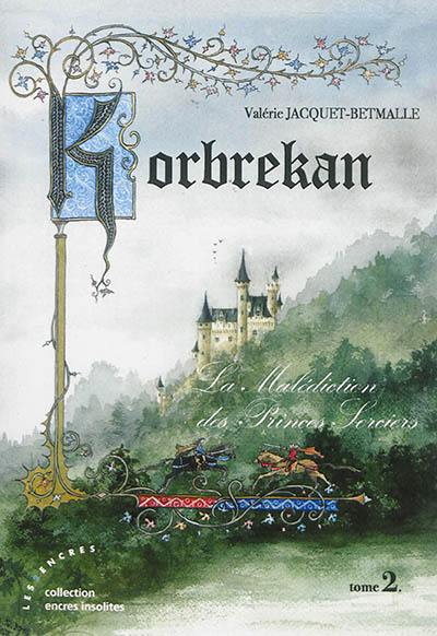 Korbrekan : la malédiction des Princes-Sorciers. Vol. 2 Korbrekan : la malédiction des Princes-Sorciers. Vol. 2