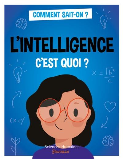 L'intelligence c'est quoi ? L'intelligence c'est quoi ?