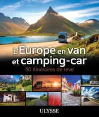 L'Europe en van et camping-car : 50 itinéraires de rêve
