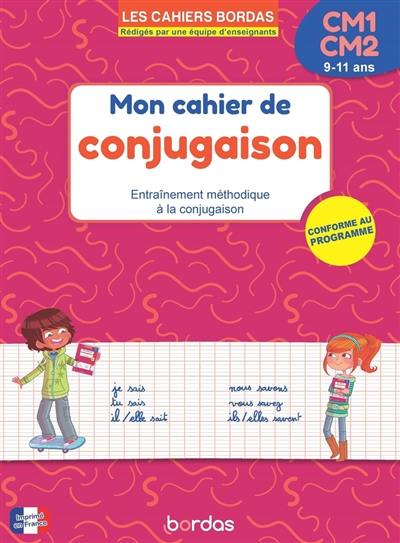 Mon cahier de conjugaison, CM1-CM2, 9-11 ans : entraînement méthodique à la conjugaison Mon cahier de conjugaison, CM1-CM2, 9-11 ans : entraînement méthodique à la conjugaison