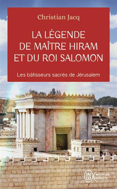 La légende de maître Hiram et du roi Salomon : les bâtisseurs sacrés de Jérusalem