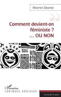 Comment devient-on féministe ? : ou non