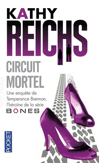 Circuit mortel : une enquête de Temperance Brennan, l'héroïne de la série Bones Circuit mortel : une enquête de Temperance Brennan, l'héroïne de la série Bones