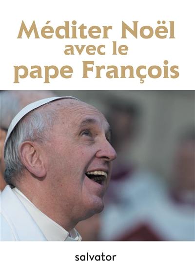 Méditer Noël avec le pape François Méditer Noël avec le pape François