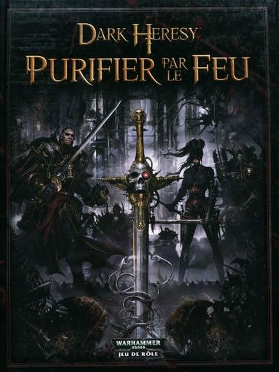 Dark heresy, purifier par le feu : un jeu de rôle dans les ténèbres du 41e millénaire Dark heresy, purifier par le feu : un jeu de rôle dans les ténèbres du 41e millénaire
