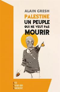 Palestine : un peuple qui ne veut pas mourir
