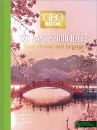 Geobook : 120 pays, 7.000 idées : bien choisir son voyage, où aller ? quand partir ? que voir ? que faire ?