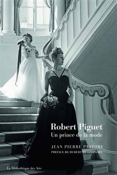 Robert Piguet : un prince de la mode Robert Piguet : un prince de la mode
