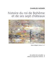 Histoire du roi de Bohême et de ses sept châteaux : texte intégral, tomes 1 & 2