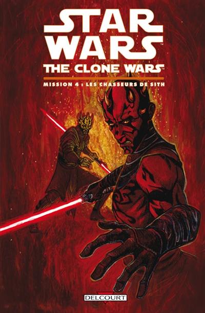 Star Wars : the clone wars. Mission. Vol. 4. Les chasseurs de Sith Star Wars : the clone wars. Mission. Vol. 4. Les chasseurs de Sith