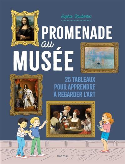Promenade au musée : 25 tableaux pour apprendre à regarder l'art Promenade au musée : 25 tableaux pour apprendre à regarder l'art