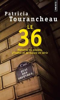 Le 36 : histoires de poulets, d'indics et de tueurs en série