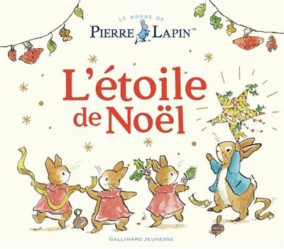 Le monde de Pierre Lapin. L'étoile de Noël Le monde de Pierre Lapin. L'étoile de Noël