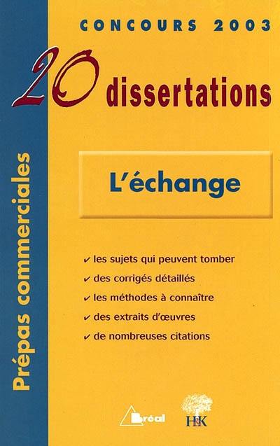 L'échange : 20 dissertations : Concours 2003, prépas commmerciales L'échange : 20 dissertations : Concours 2003, prépas commmerciales
