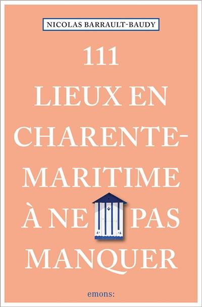 111 lieux en Charente-Maritime à ne pas manquer 111 lieux en Charente-Maritime à ne pas manquer